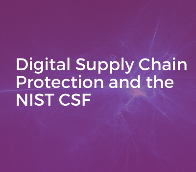 [WEBINAR] Digital Supply Chain Protection and the NIST CSF