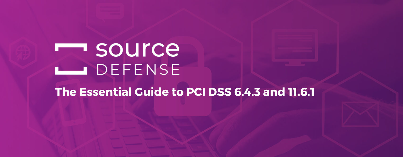 The Essential Guide to PCI DSS 6.4.3 and 11.6.1